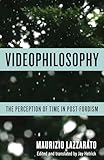 Videophilosophy: The Perception of Time in Post-Fordism (Columbia Themes in Philosophy, Social Criticism, and the Arts)
