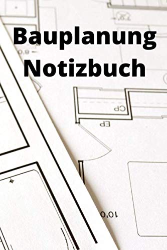 Bauplan Notizbuch: Für Ihre Bauplanung und Konstruktion, Bauplan für Skizzen und Zeichnungen oder als Arbeitsbuch ca. 124 leeren Seiten (liniert und Kariert)