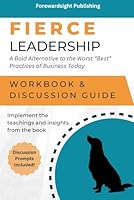Fierce Leadership Workbook and Discussion Guide: Guide to Implement the Teachings and Insights from the Book B0D6LPTJFC Book Cover