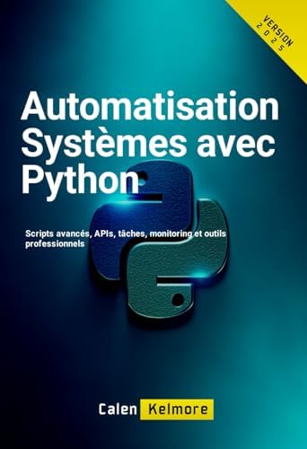 Amazon.fr - Automatisation Systèmes avec Python: Scripts avancés, APIs ...