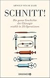  Schnitt!: Die ganze Geschichte der Chirurgie erzählt in 28 Operationen