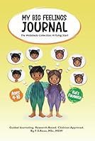 My BIG Feelings Journal is A Research-Based Daily Log for Kids Ages 4-10: With Guided Prompts to Improve Children's Confidence, Happiness & Emotional Development B0DVR86RCJ Book Cover