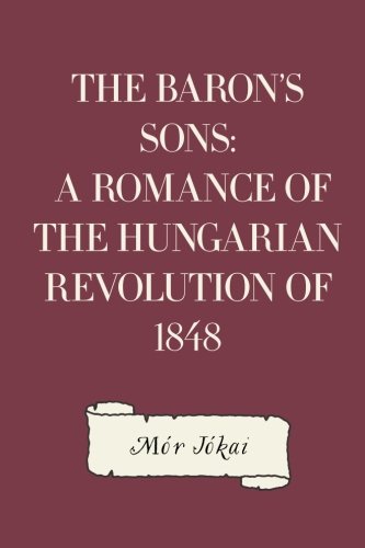 The Baron's Sons: A Romance of the Hungarian Re... 1530041902 Book Cover