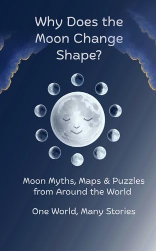 Why Does The Moon Change Shape?: One World, Many Stories - Season 1: Moon, Book 1