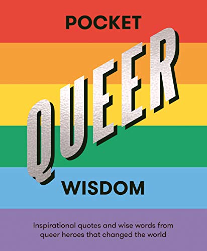 Pocket Queer Wisdom: Inspirational Quotes and Wise Words from Queer Heroes Who Changed the World