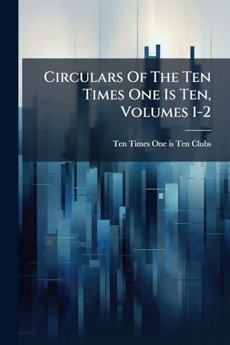 Circulars Of The Ten Times One Is Ten, Volumes 1-2