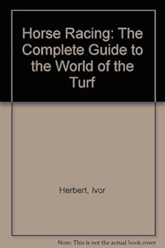 Hardcover Horse Racing: The Complete Guide to the World of the Turf Book