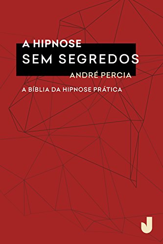 A hipnose sem segredos: A Bíblia da hipnoterapia prática