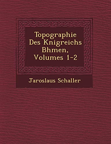 Topographie Des K�nigreichs B�hmen, Volumes 1-2 (English and German Edition)
