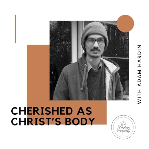 Cherished as Christ's Body w/ Adam Hardin