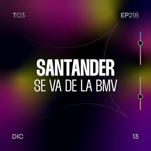 218. Santander se va de la BMV
