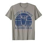 Ouzo Is Always A Good Idea - Greek Ouzo T-Shirt