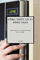 Công ThỨc LÒ VI Sóng 2023: Công ThỨc Giá RẺ DỄ Dàng ThỰc HiỆn 1837526133 Book Cover