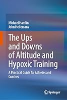 The Ups and Downs of Altitude and Hypoxic Training: A Practical Guide for Athletes and Coaches 9819589916 Book Cover