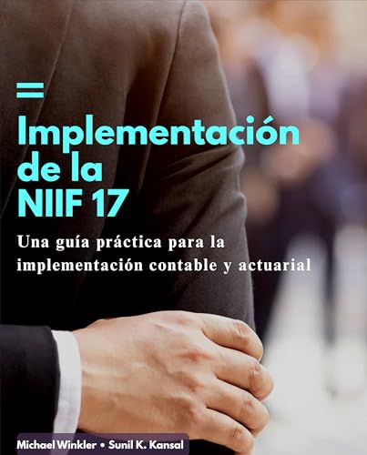 Implementación de la NIIF 17: Una guía práctica para contables y actuarios (Spanish Edition)
