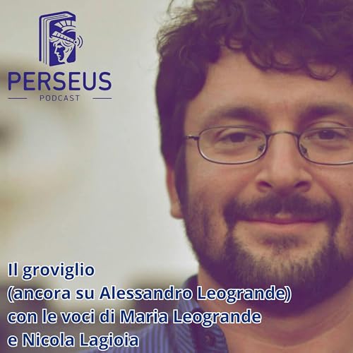 38 - Perseus - Libri e argomenti - Il groviglio Alessandro Leogrande con le voci di Maria Leogrande e Nicola Lagioia