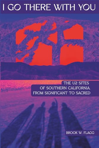 I Go There With You: The U2 Sites of Southern California, from Significant to Sacred