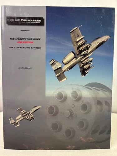 The Modern Hog Guide, 2nd Edition: The A-10 Warthog Exposed
