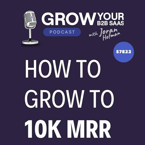 S7E22 &ndash; How to grow your B2B SaaS to 10M ARR? Advice from 21 experts