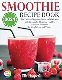 'Smoothie Recipe Book 2024:: The Ultimate Beginner's Guide and Cookbook with Pictures for Mastering Healthy, Delicious Smoothies for Weight Loss and Vitality'