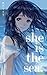 she is the sea.