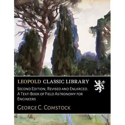 Second Edition, Revised and Enlarged. A Text-Book of Field Astronomy for Engineers