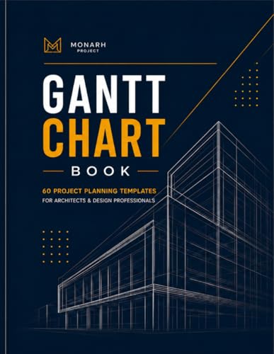 GANTT CHART BOOK: 60 Project Planning Templates for Architects, Engineers, Designers, Contractors & Construction Professionals