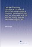 図書館のカタログ、彫刻、油絵、楽器、故リチャード・グラント・ホワイト、Esq.、新…11月16日とその後の日、1885年、