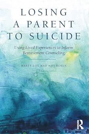 Losing a Parent to Suicide: Using Lived Experiences to Inform Bereavement Counseling-Wow! eBook