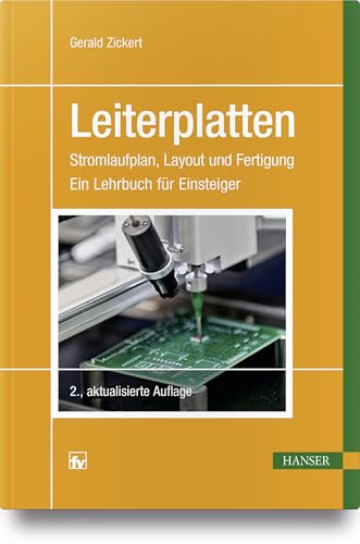 Leiterplatten: Stromlaufplan, Layout und Fertigung Ein Lehrbuch für Einsteiger Leiterplatten: Stromlaufplan, Layout und Fertigung Ein Lehrbuch für Einsteiger