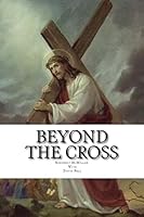 Beyond the Cross 1505808847 Book Cover