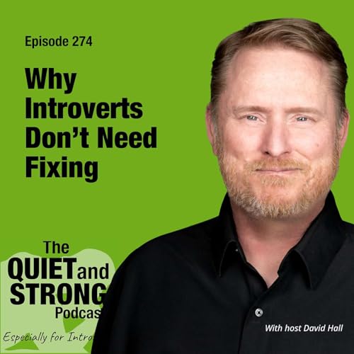 Ep 274 - Why Introverts Don&rsquo;t Need Fixing with Host David Hall
