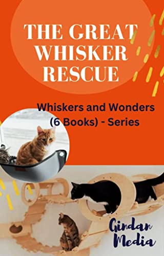 THE GREAT WHISKER RESCUE : Whiskers and Wonders (6 Books) – Series (Feline Follies – WHISKERS AND WONDERS – Series (6 Books))