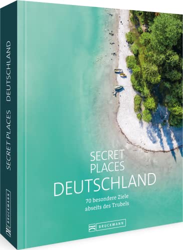 Reisebildband Geheimtipps: Secret Places Deutschland. Mit Insidertipps und Hidden Secrets für einen entspannten Urlaub. 70 besondere Ziele abseits des ... 70 besondere Ziele abseits des Trubels