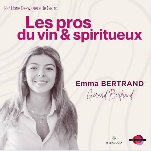 Emma Bertrand - Comment grandir dans une groupe familiale viticole et laisser sa propre empreinte ?