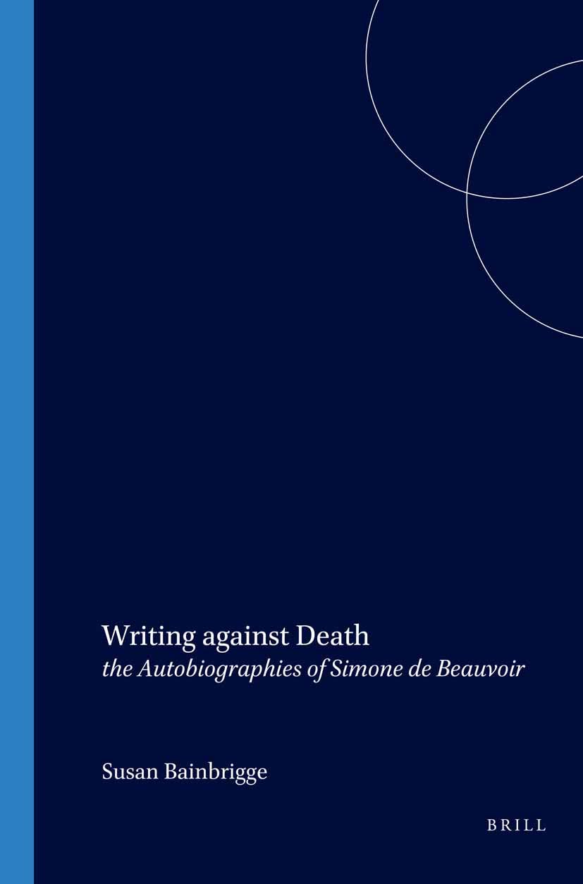 Writing against Death: the Autobiographies of Simone de Beauvoir: 262 (Faux Titre, 262)