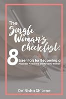 The Single Woman's Checklist: Eight Essentials for Becoming a Prepared, Productive and Powerful Woman 0997192992 Book Cover