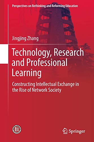 Technology, Research and Professional Learning: Constructing Intellectual Exchange in the Rise of Network Society (Perspectives on Rethinking and Reforming Education) view 2