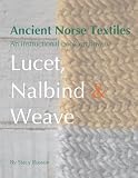 Ancient Norse Textiles: An instructional book on how to Lucet, Nalbind & Weave