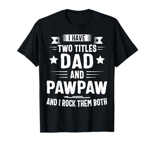 Pawpaw Shirt Pawpaw Shirts for Men Dad and Pawpaw T-Shirt