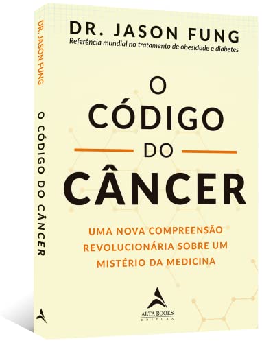 O código do câncer: uma nova compreensão revolucionária sobre um mistério da medicina
