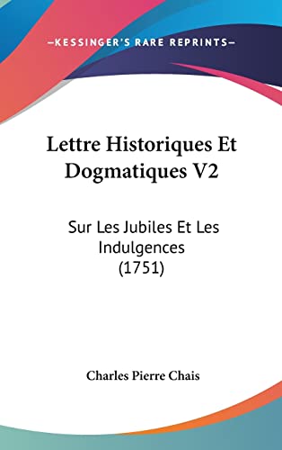 Lettre Historiques Et Dogmatiques V2: Sur Les Jubiles Et Les Indulgences (1751) (French Edition)