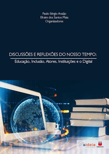 Discussões e Reflexões do Nosso Tempo: educação, inclusão, atores, instituições e o digital