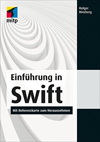 Einführung in Swift; Mit Referenzkarte zum Herausnehmen(mitp Professional) Einführung in Swift; Mit Referenzkarte zum Herausnehmen(mitp Professional)