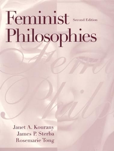 Feminist Philosophies: Problems, Theories, and Applications (2nd Edition)