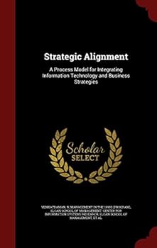 Hardcover Strategic Alignment: A Process Model for Integrating Information Technology and Business Strategies Book