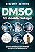 Produktbild DMSO für absolute Einsteiger: Sichere Anwendungen und Dosierungen für häufige Alltagsbeschwerden. So setzen Sie Dimethylsulfoxid effektiv und ohne Risiko für Ihr Wohlbefinden ein