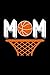 Mom: Best basketball quote journal notebook for multiple purpose like writing notes, plans and ideas. Best basketball composition notebook for basketball lover. (Basketball Journal Notebook)