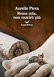 Roma mia, non morirò più (Italian Edition)...