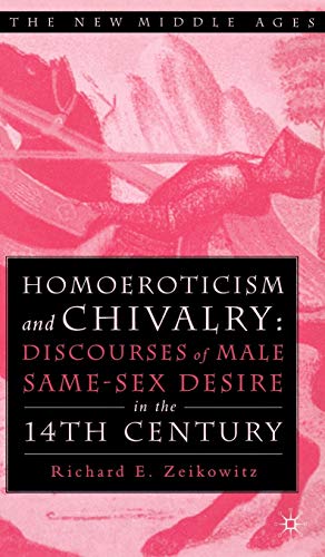 Homoeroticism and Chivalry: Discourses of Male Same-Sex Desire in the 14th Century